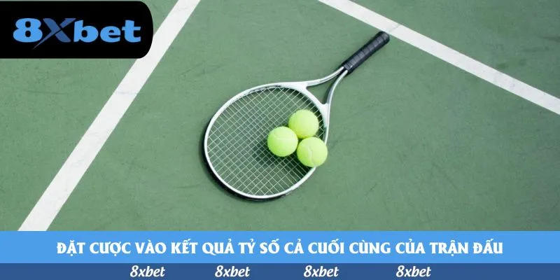 Đặt cược vào kết quả tỷ số cả cuối cùng của trận đấu